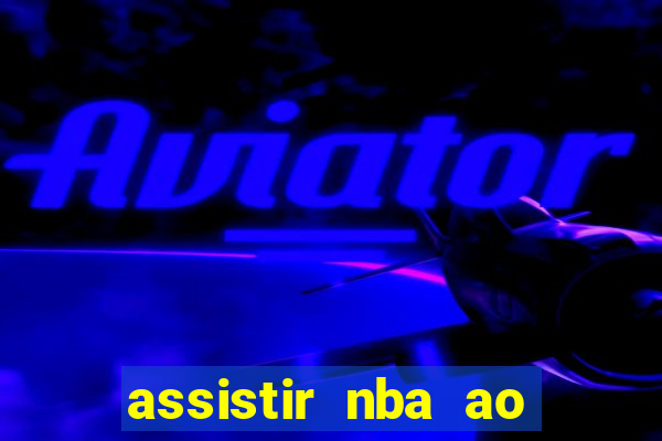 assistir nba ao vivo multicanais